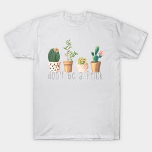 Dont Be a Prick Succulents T-Shirt